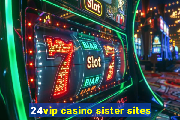 24vip casino sister sites