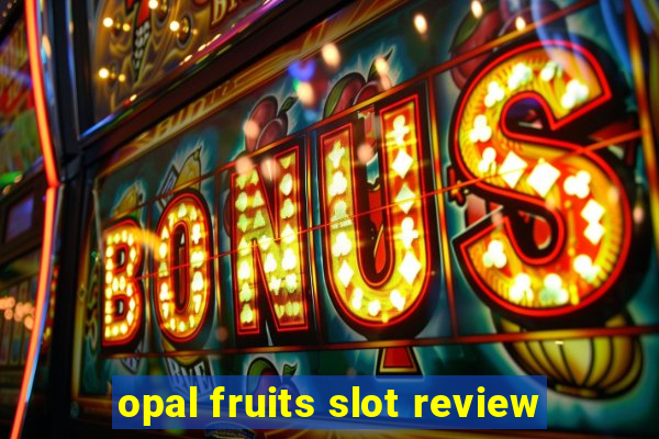 opal fruits slot review