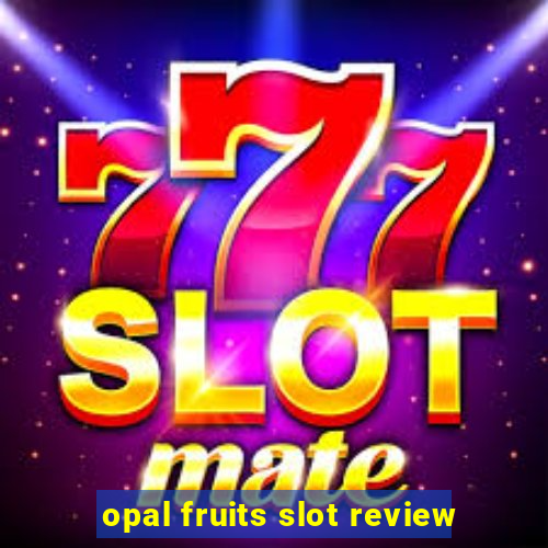 opal fruits slot review