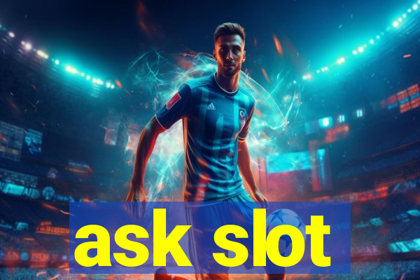 ask slot