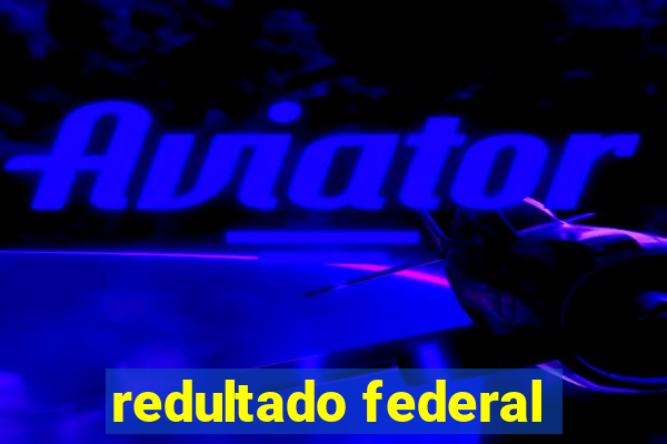 redultado federal