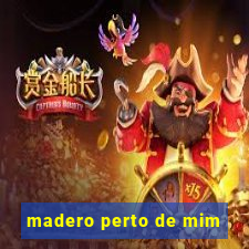 madero perto de mim