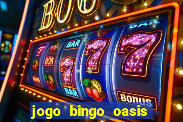 jogo bingo oasis paga mesmo