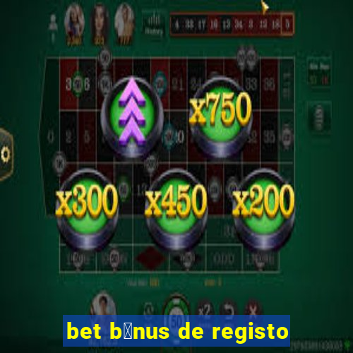 bet b贸nus de registo