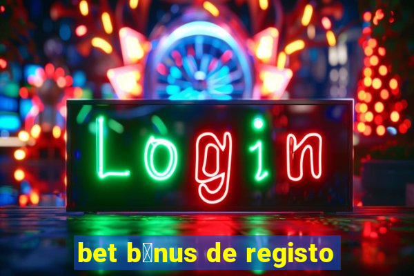 bet b贸nus de registo