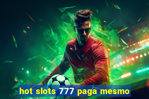 hot slots 777 paga mesmo