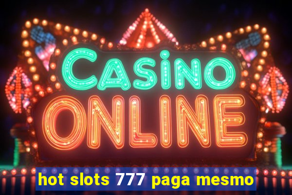 hot slots 777 paga mesmo