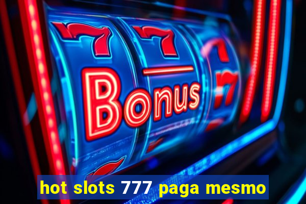 hot slots 777 paga mesmo