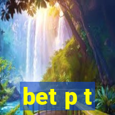 bet p t