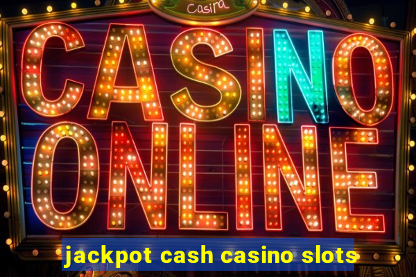 jackpot cash casino slots