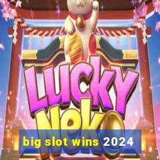 big slot wins 2024