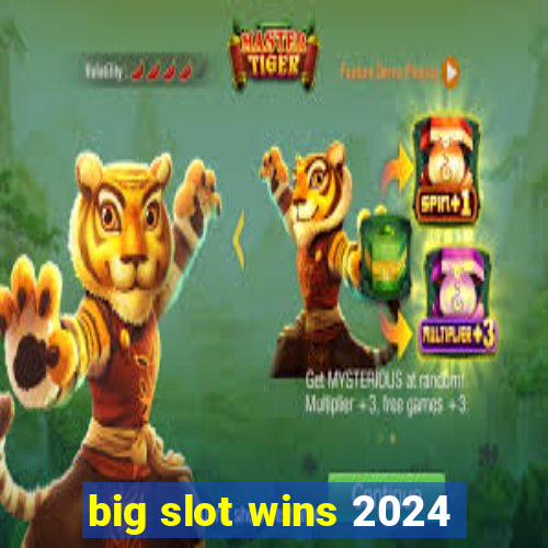 big slot wins 2024