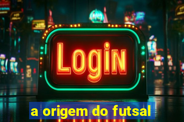 a origem do futsal