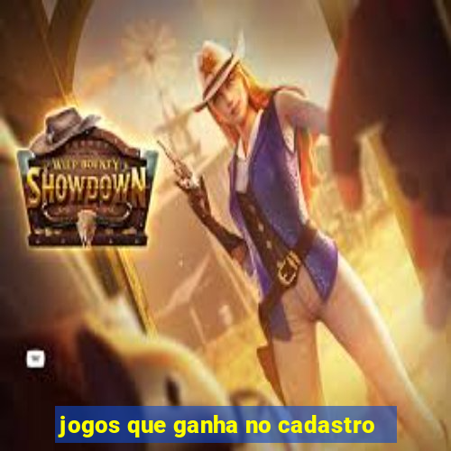 jogos que ganha no cadastro