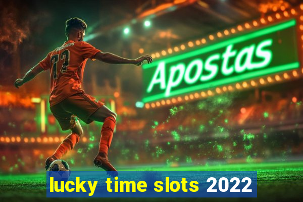 lucky time slots 2022