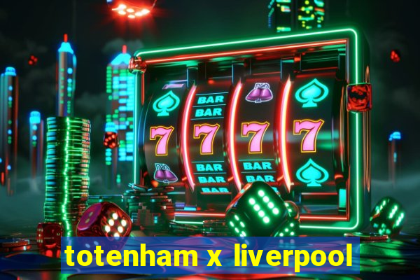 totenham x liverpool