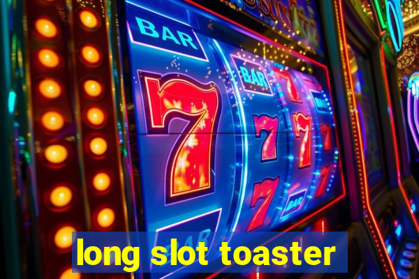 long slot toaster