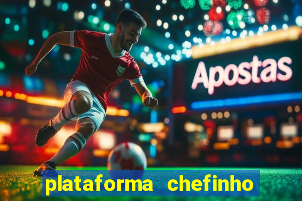 plataforma chefinho 777 bet