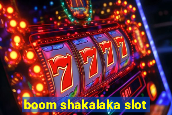 boom shakalaka slot