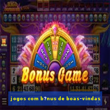 jogos com b?nus de boas-vindas