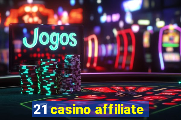 21 casino affiliate