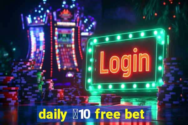 daily ￡10 free bet