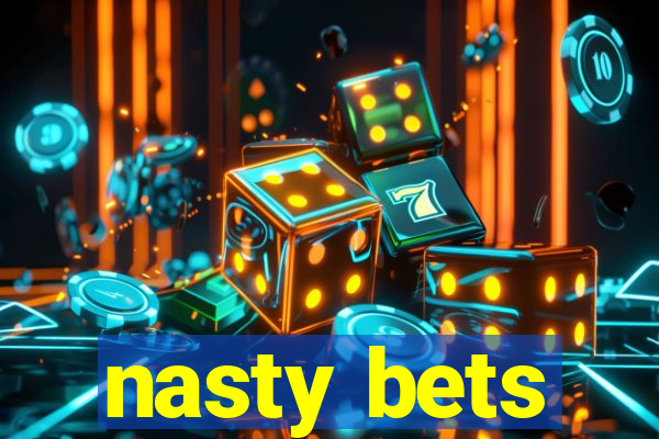 nasty bets