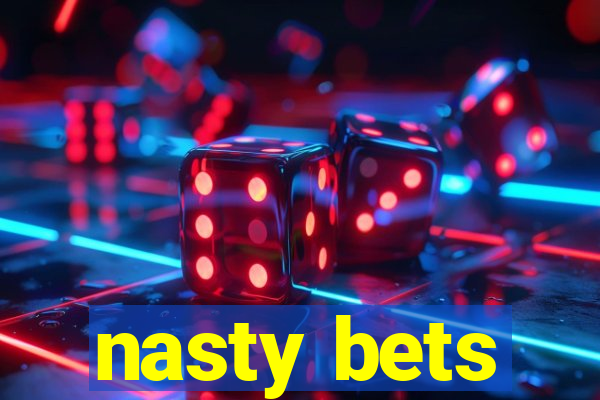 nasty bets