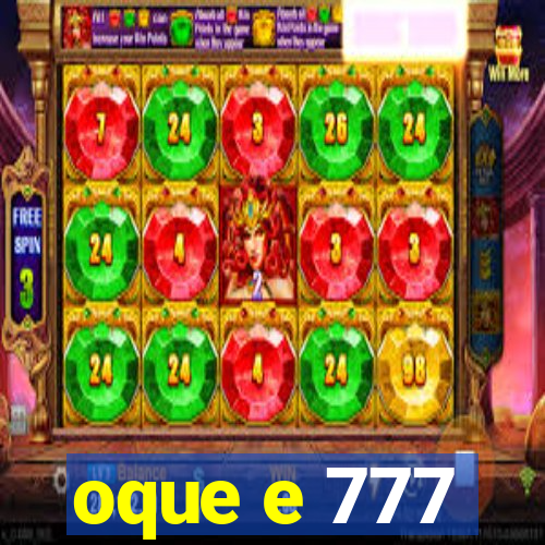 oque e 777