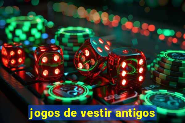 jogos de vestir antigos