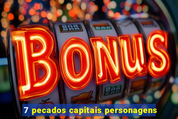 7 pecados capitais personagens