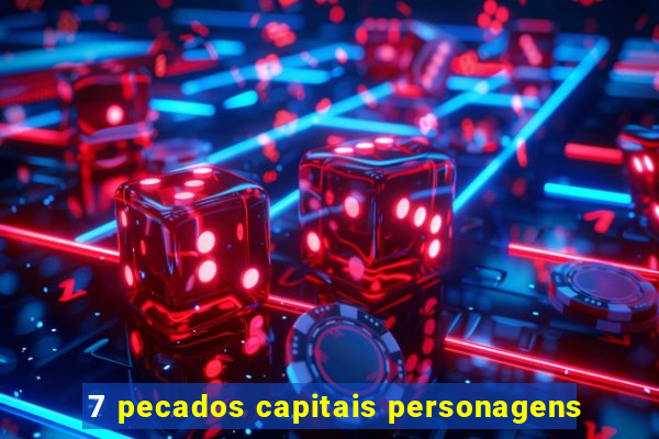 7 pecados capitais personagens