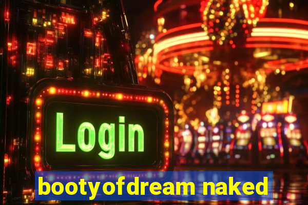 bootyofdream naked