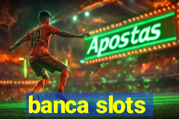 banca slots