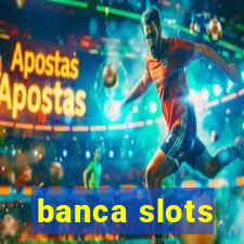 banca slots