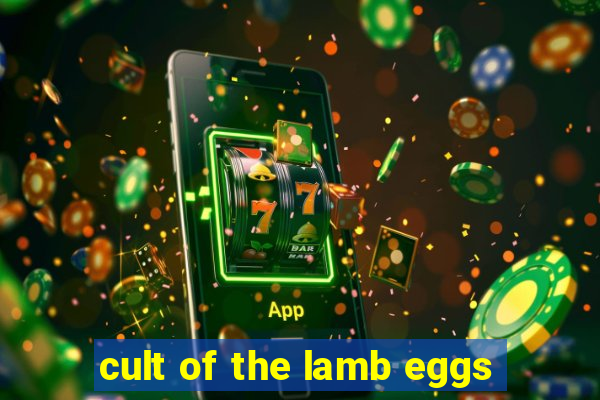 cult of the lamb eggs