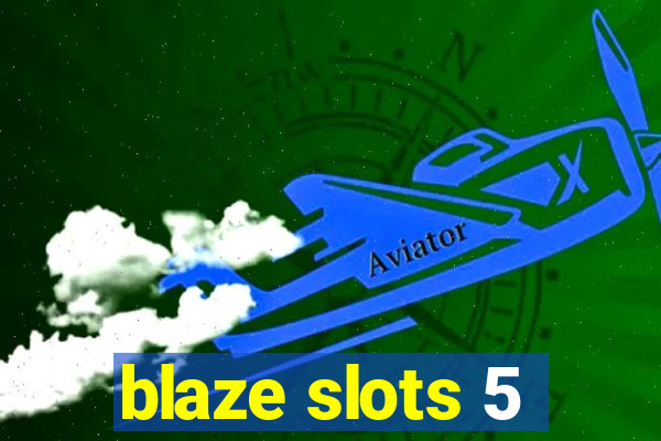 blaze slots 5