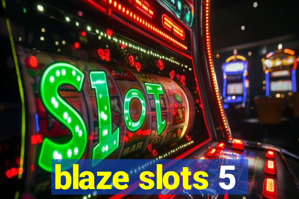 blaze slots 5