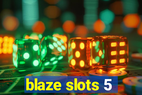 blaze slots 5