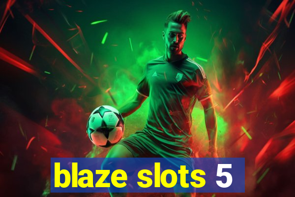 blaze slots 5