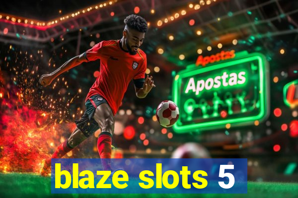 blaze slots 5