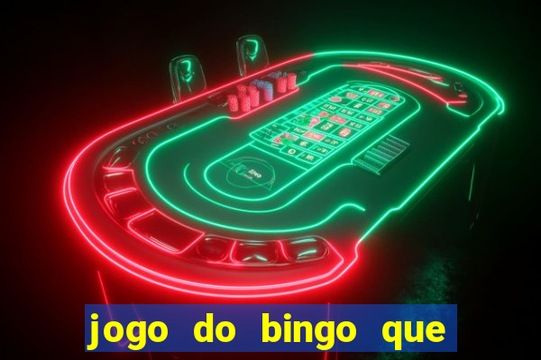 jogo do bingo que ganha dinheiro