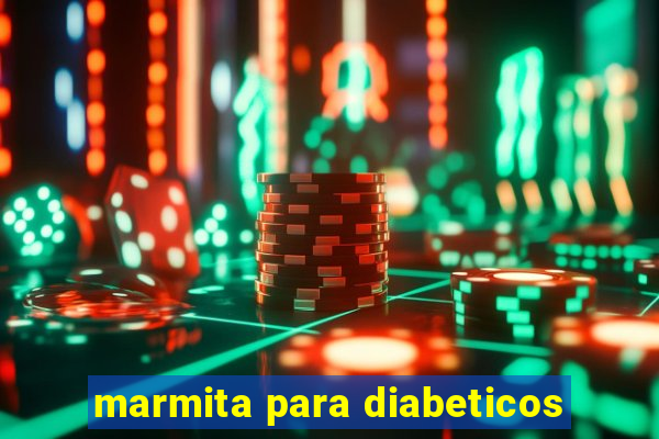 marmita para diabeticos