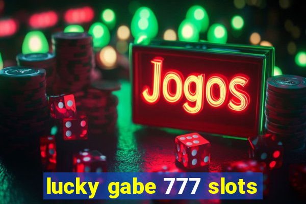 lucky gabe 777 slots