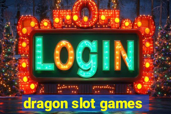 dragon slot games