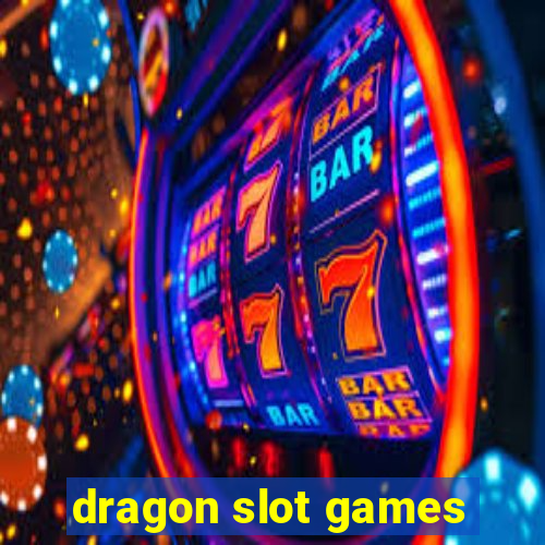 dragon slot games