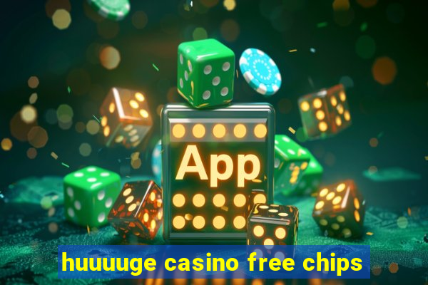 huuuuge casino free chips