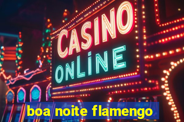 boa noite flamengo