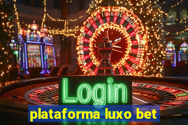 plataforma luxo bet