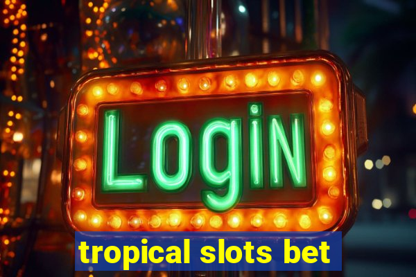 tropical slots bet